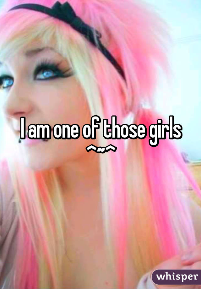 I am one of those girls ^~^