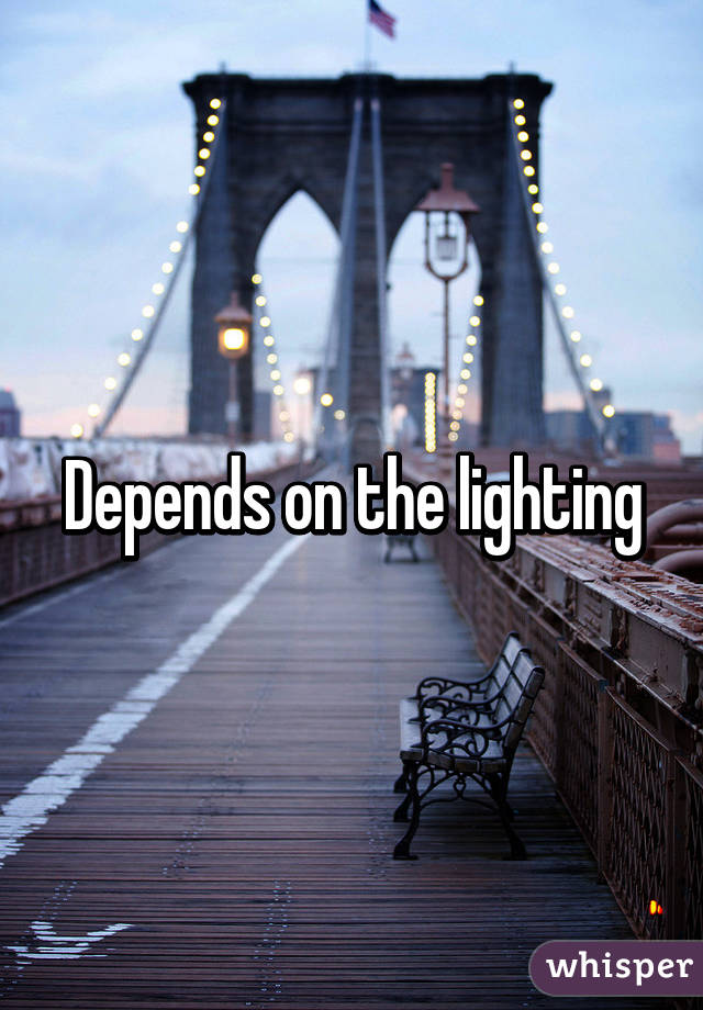 Depends on the lighting