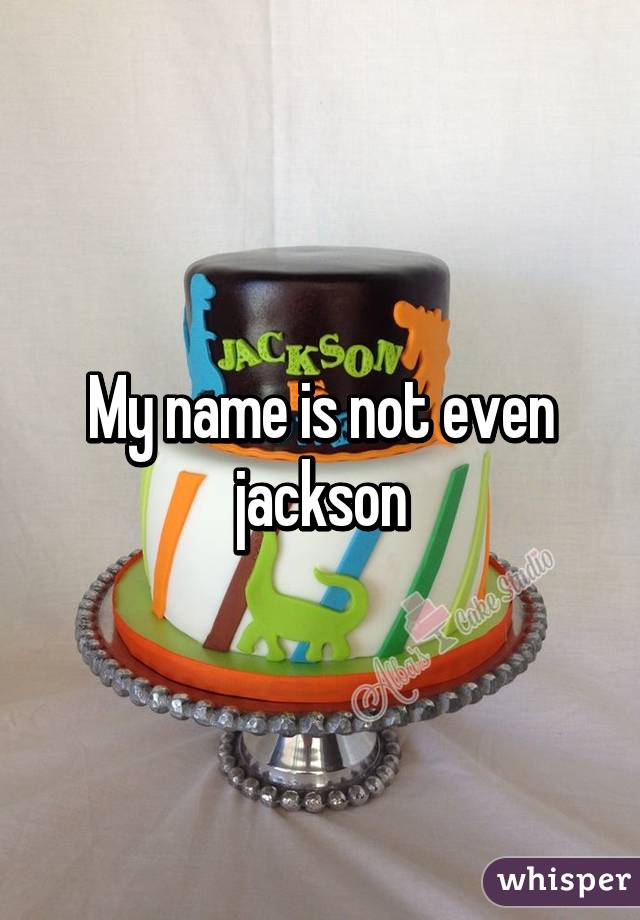 My name is not even jackson