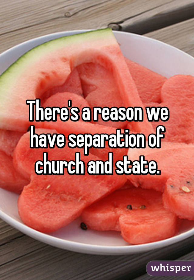 There's a reason we have separation of church and state.