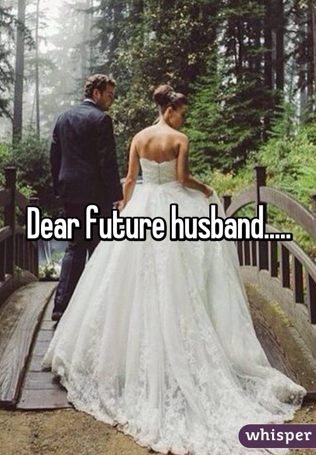 Dear future husband.....