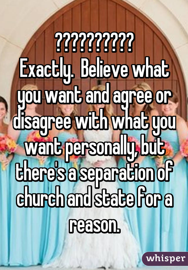 👏🏾👏🏾👏🏾👏🏾👏🏾
Exactly.  Believe what you want and agree or disagree with what you want personally, but there's a separation of church and state for a reason.