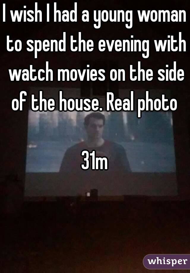 I wish I had a young woman to spend the evening with watch movies on the side of the house. Real photo 

31m