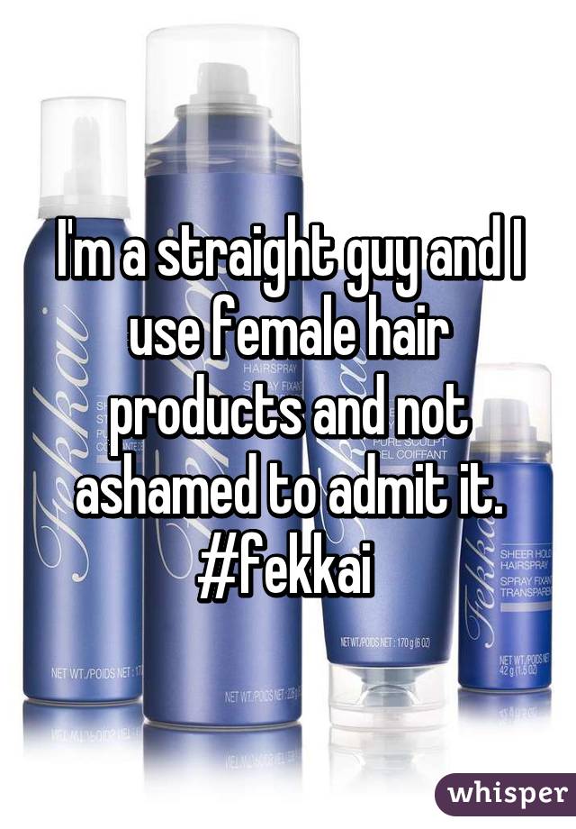 I'm a straight guy and I use female hair products and not ashamed to admit it.
#fekkai 