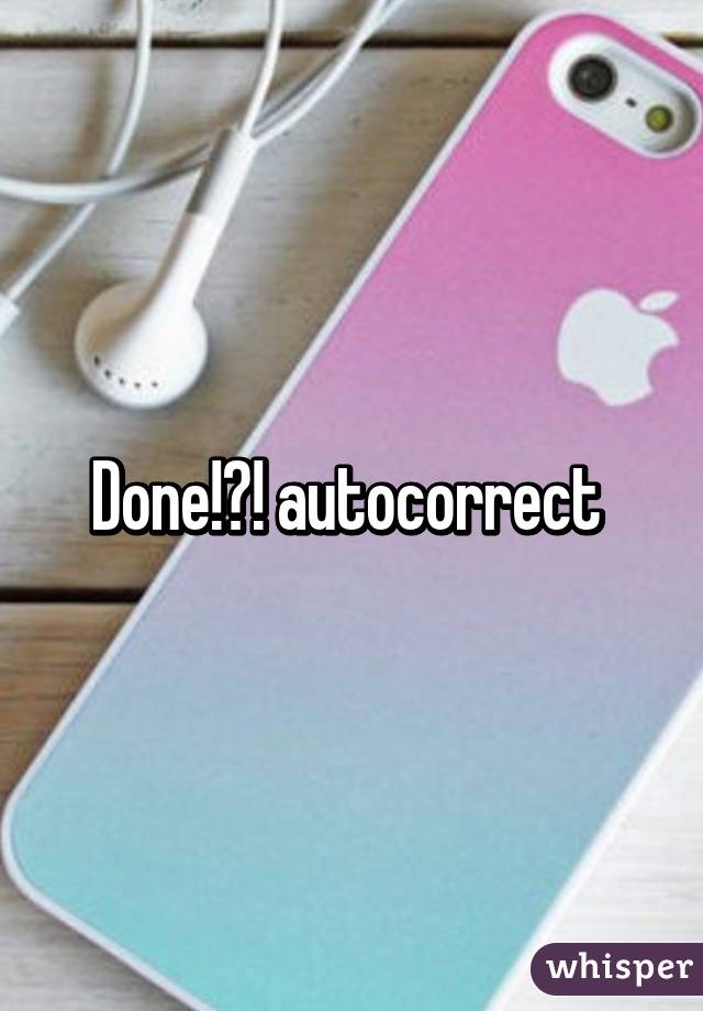 Done!?! autocorrect 