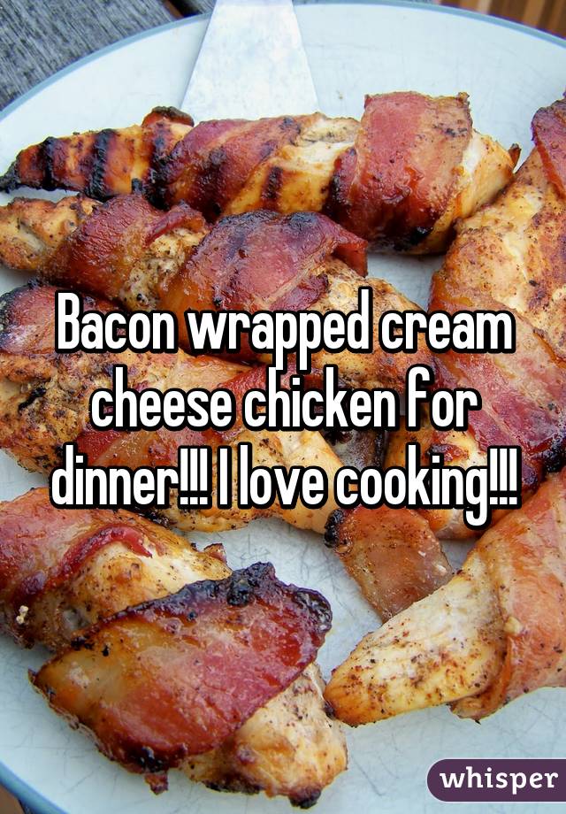 Bacon wrapped cream cheese chicken for dinner!!! I love cooking!!!