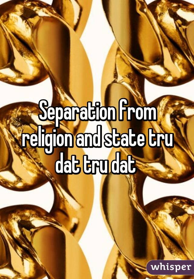 Separation from religion and state tru dat tru dat 