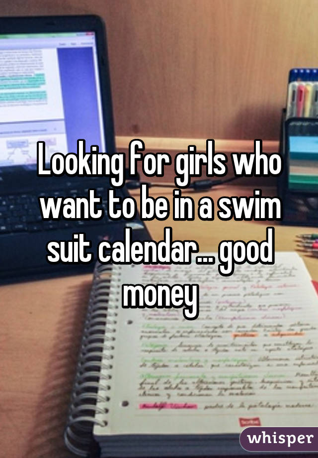 Looking for girls who want to be in a swim suit calendar... good money