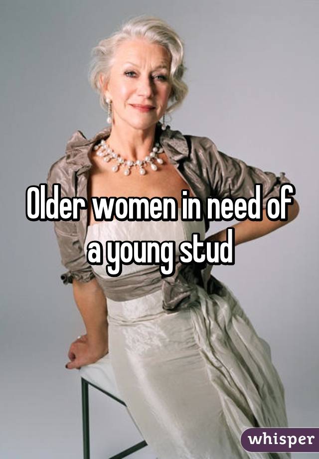 Older women in need of a young stud