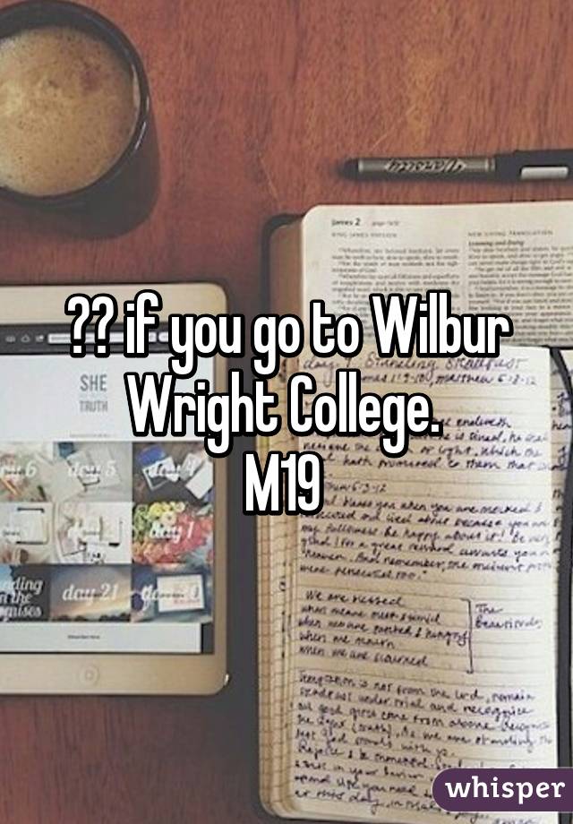 ❤️ if you go to Wilbur Wright College. 
M19 