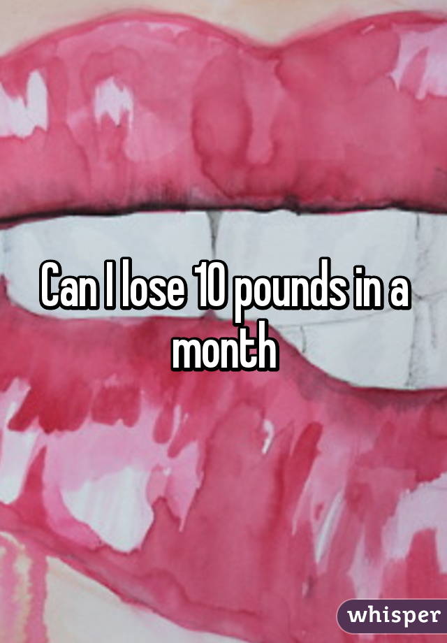Can I lose 10 pounds in a month