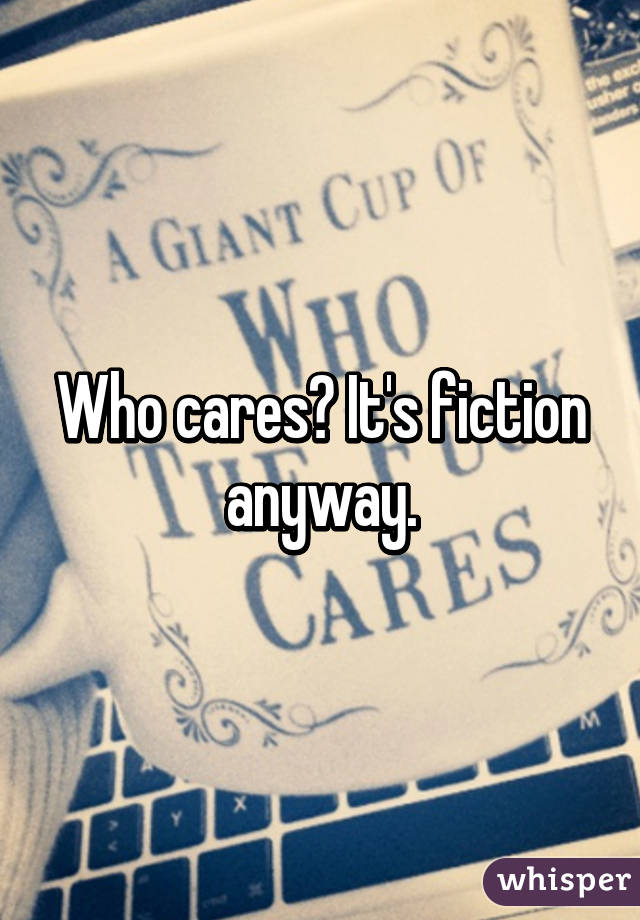 Who cares? It's fiction anyway.
