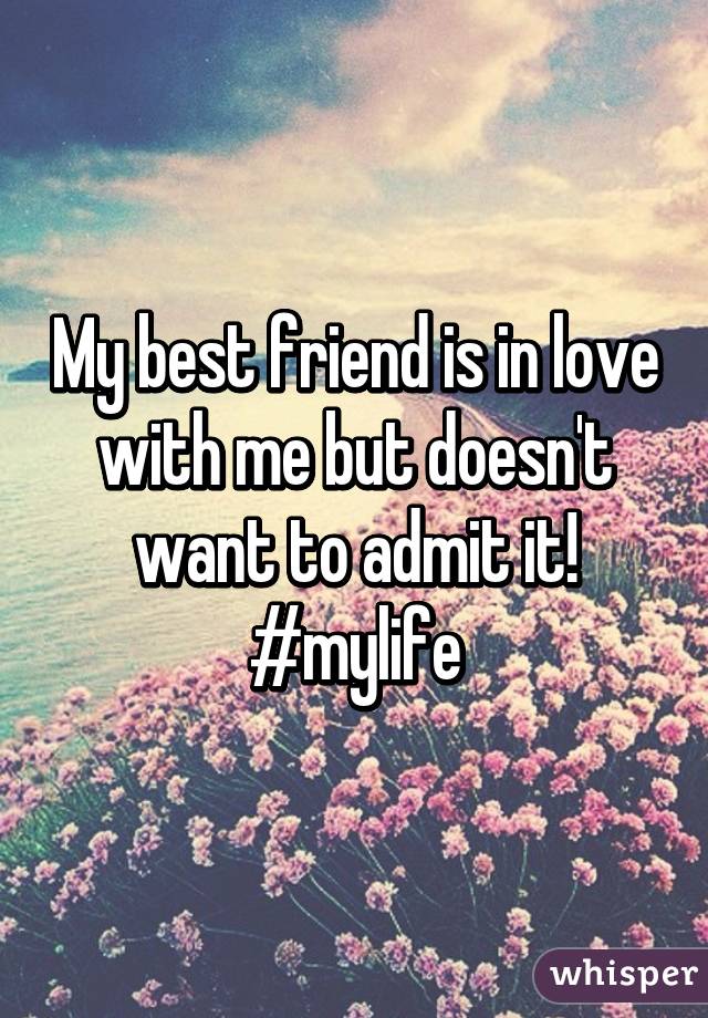 My best friend is in love with me but doesn't want to admit it! #mylife