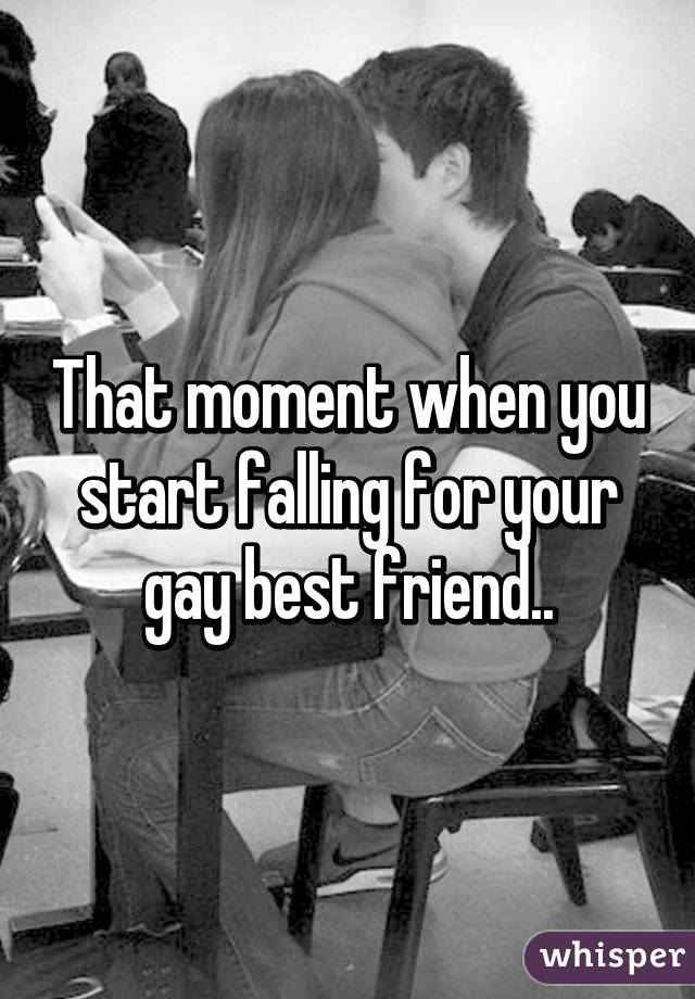 That moment when you start falling for your gay best friend..