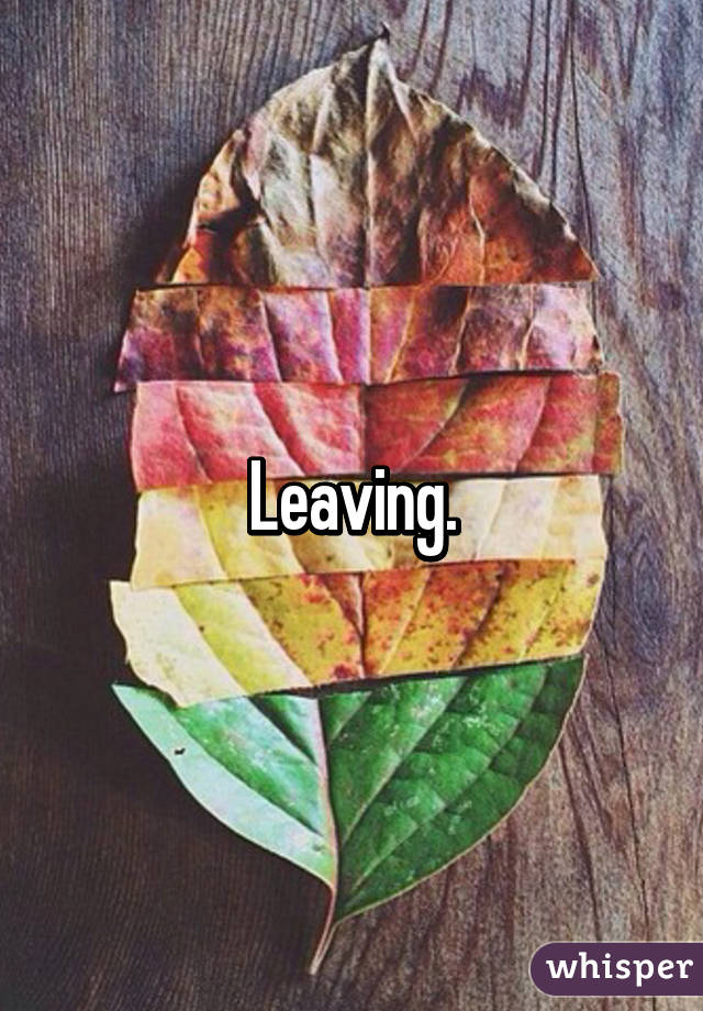 Leaving.