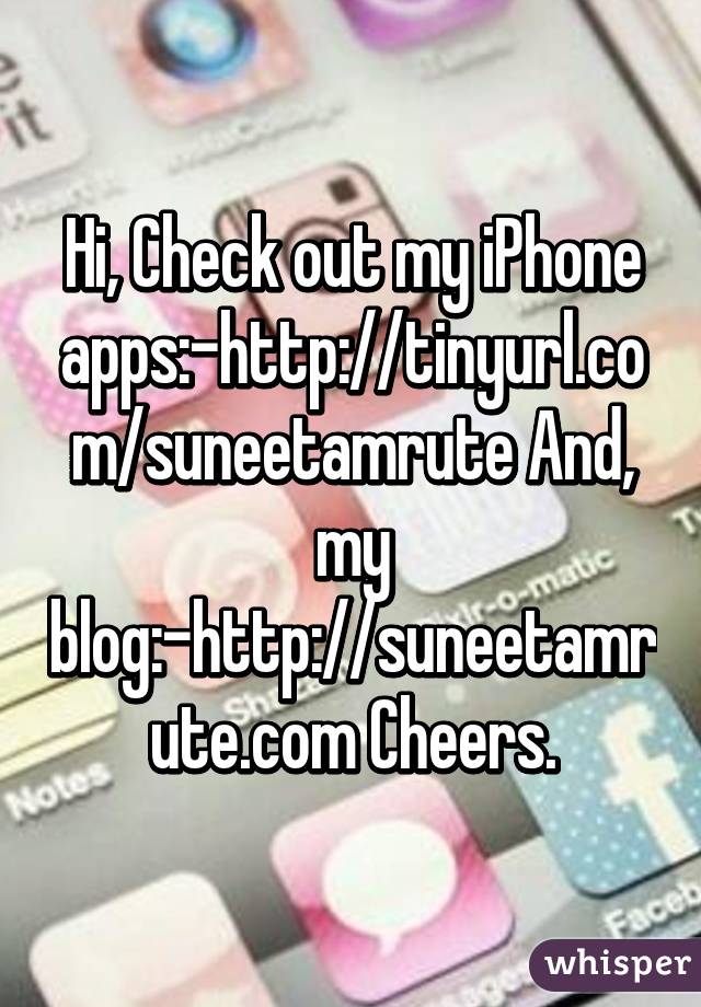 Hi, Check out my iPhone apps:-http://tinyurl.com/suneetamrute And, my blog:-http://suneetamrute.com Cheers.