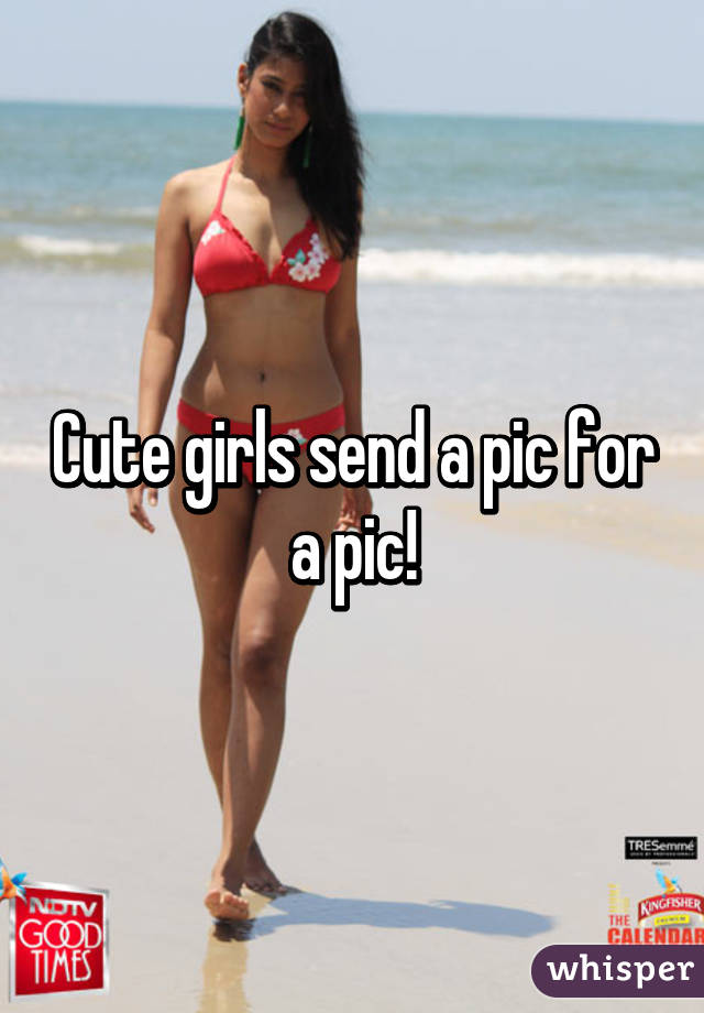 Cute girls send a pic for a pic!