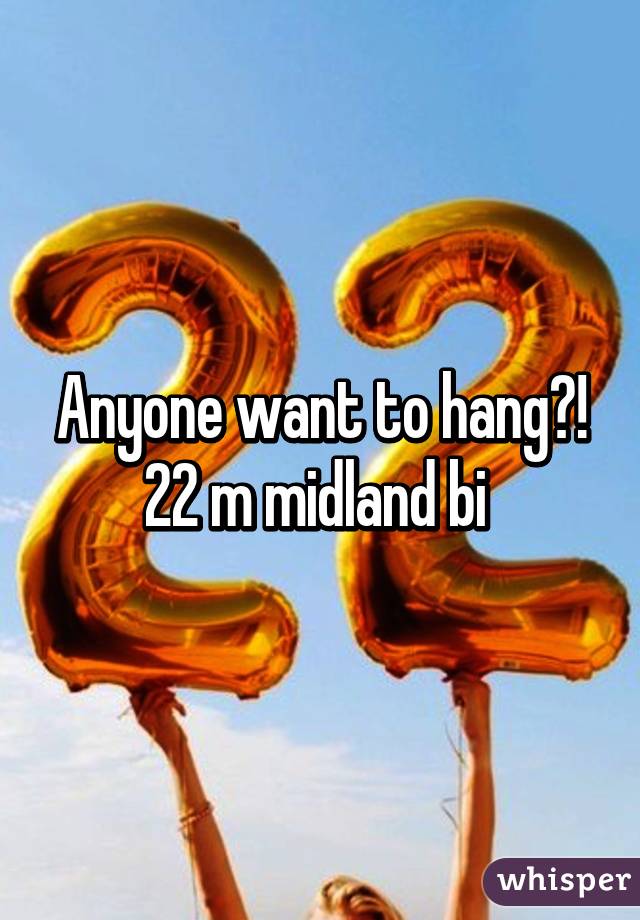 Anyone want to hang?! 22 m midland bi 