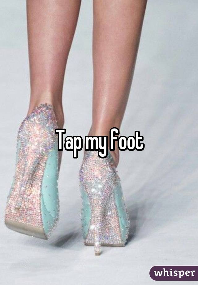 Tap my foot