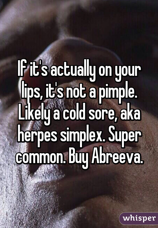 If it's actually on your lips, it's not a pimple. Likely a cold sore, aka herpes simplex. Super common. Buy Abreeva.