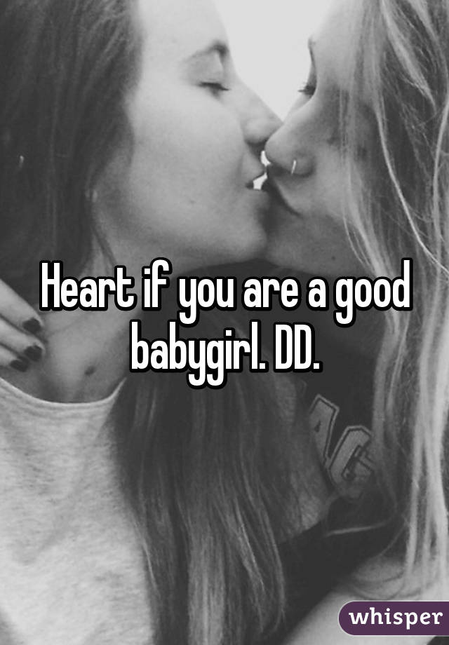 Heart if you are a good babygirl. DD.