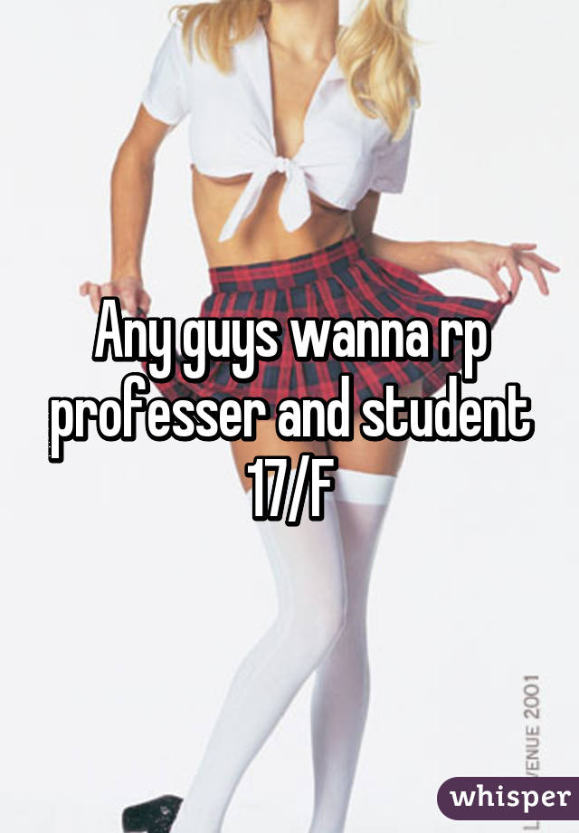 Any guys wanna rp professer and student 17/F
