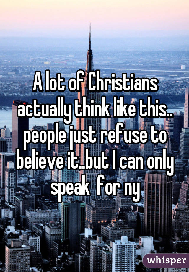 A lot of Christians actually think like this.. people just refuse to believe it..but I can only speak  for ny