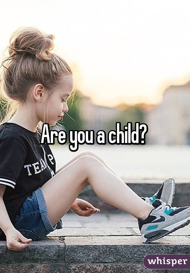 Are you a child? 