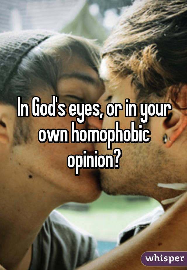 In God's eyes, or in your own homophobic opinion?