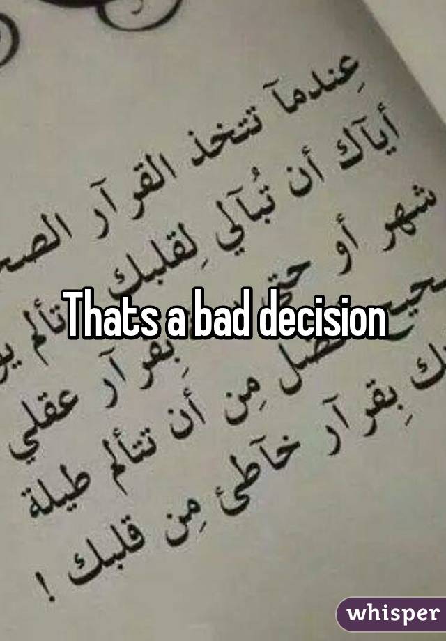 Thats a bad decision