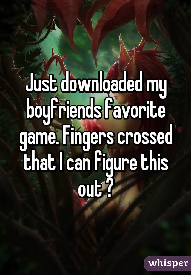 Just downloaded my boyfriends favorite game. Fingers crossed that I can figure this out 😂