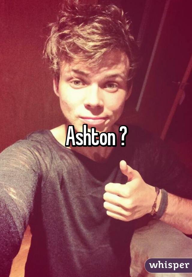 Ashton 😍