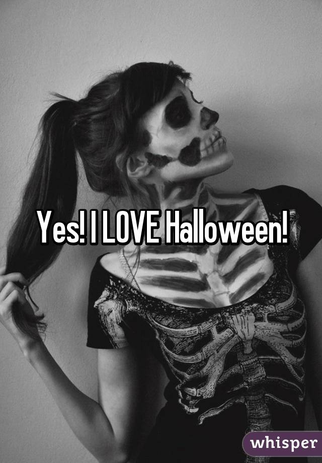 Yes! I LOVE Halloween!