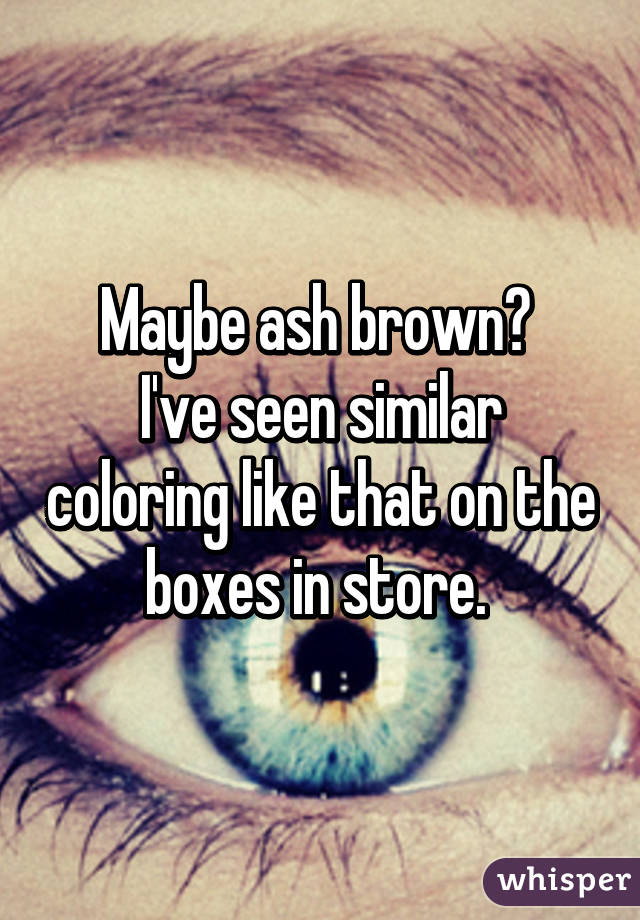 Maybe ash brown? 
I've seen similar coloring like that on the boxes in store. 