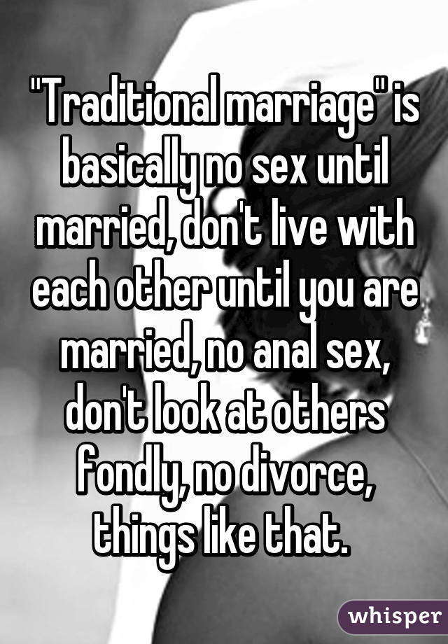 "Traditional marriage" is basically no sex until married, don't live with each other until you are married, no anal sex, don't look at others fondly, no divorce, things like that. 