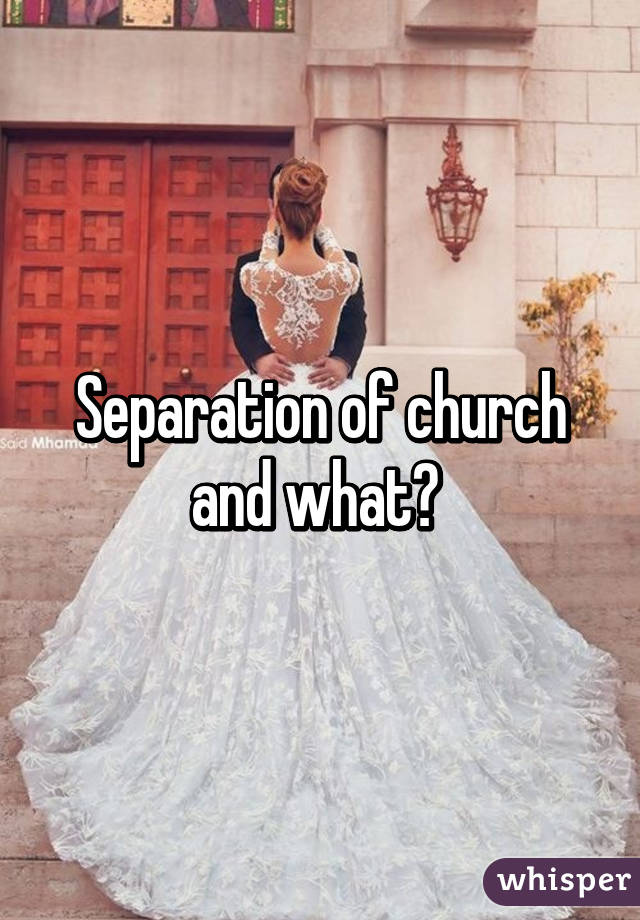 Separation of church and what? 