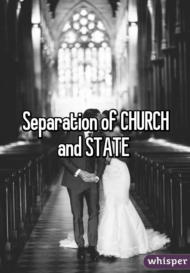 Separation of CHURCH and STATE 