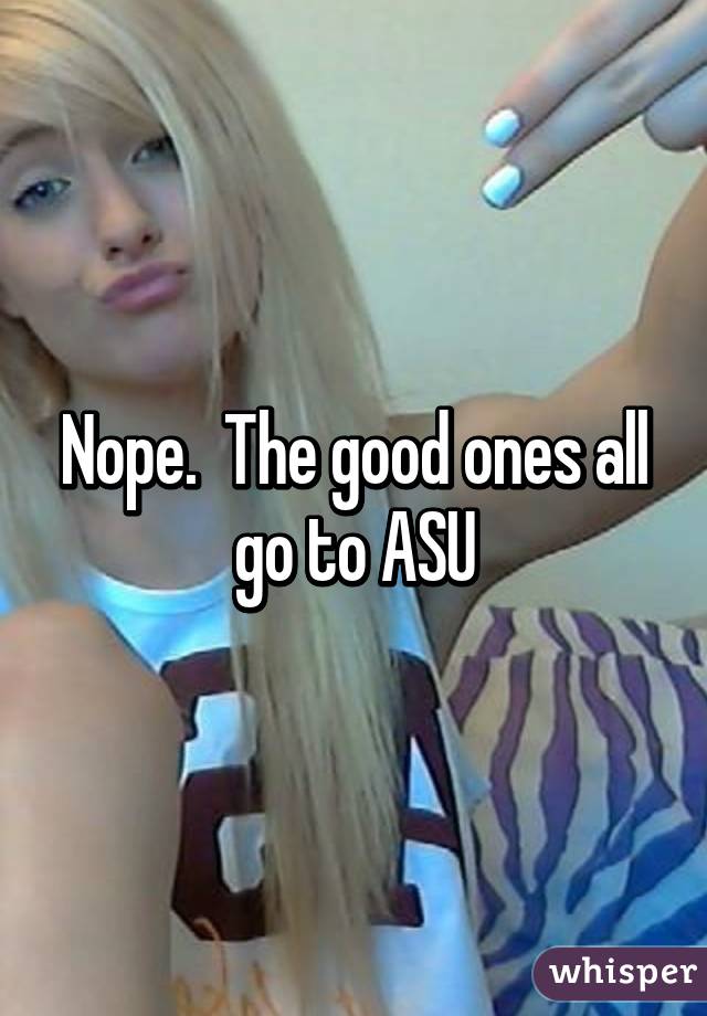Nope.  The good ones all go to ASU