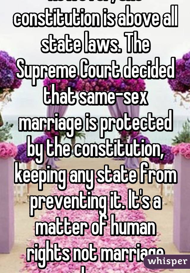 However, the constitution is above all state laws. The Supreme Court decided that same-sex marriage is protected by the constitution, keeping any state from preventing it. It's a matter of human rights not marriage law.