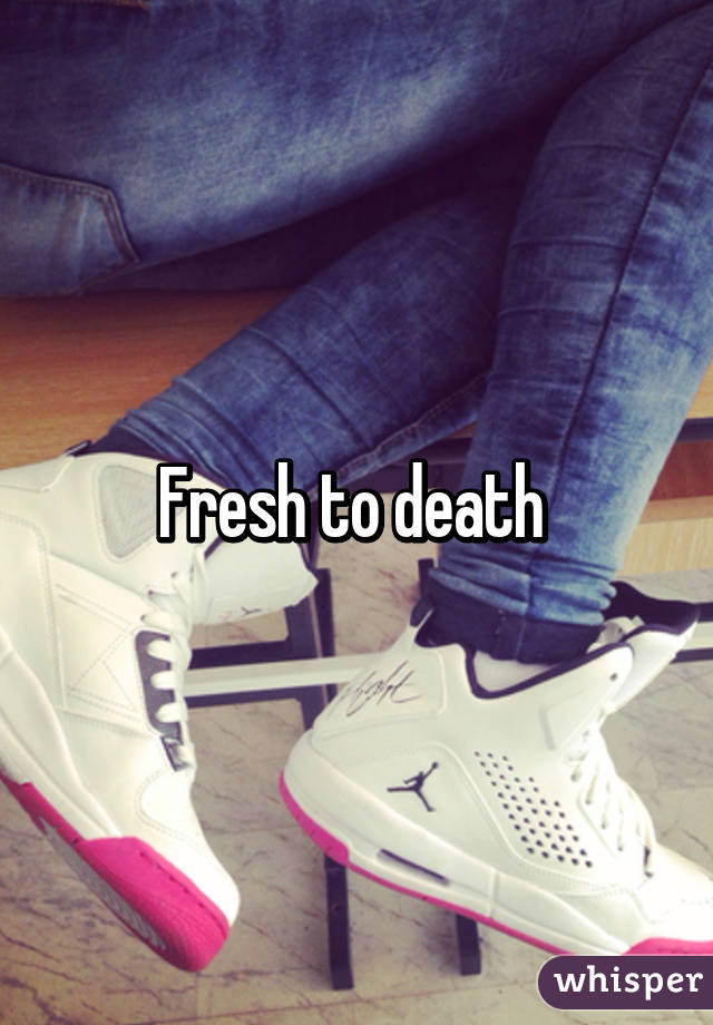 Fresh to death 