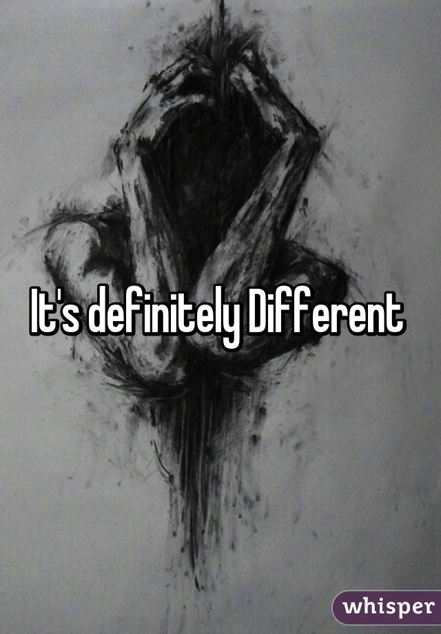 It's definitely Different 