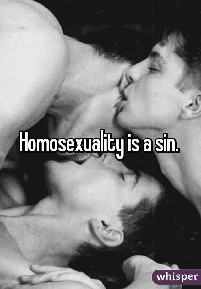 Homosexuality is a sin. 