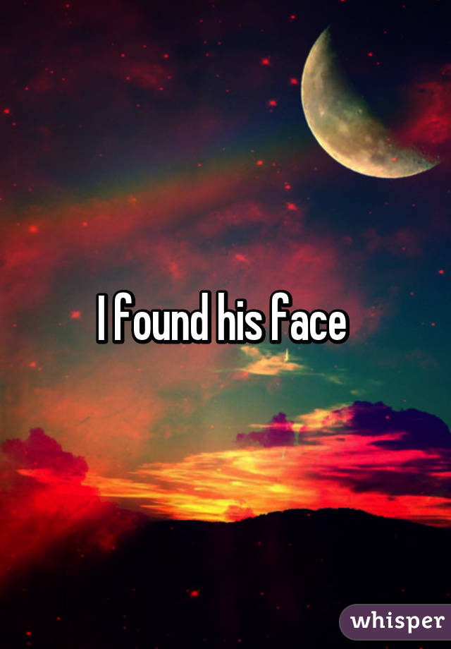 I found his face 