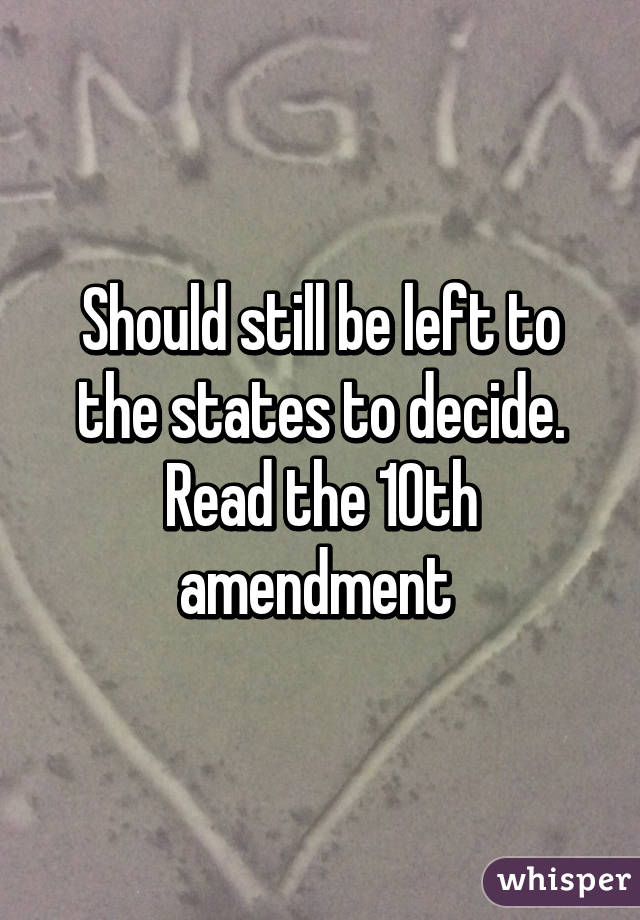 Should still be left to the states to decide. Read the 10th amendment 