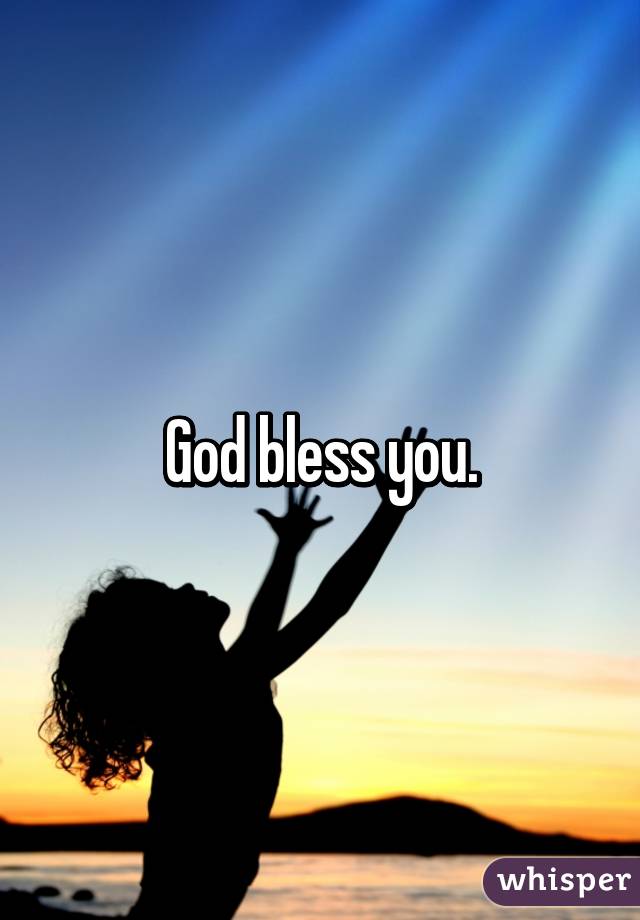 God bless you.