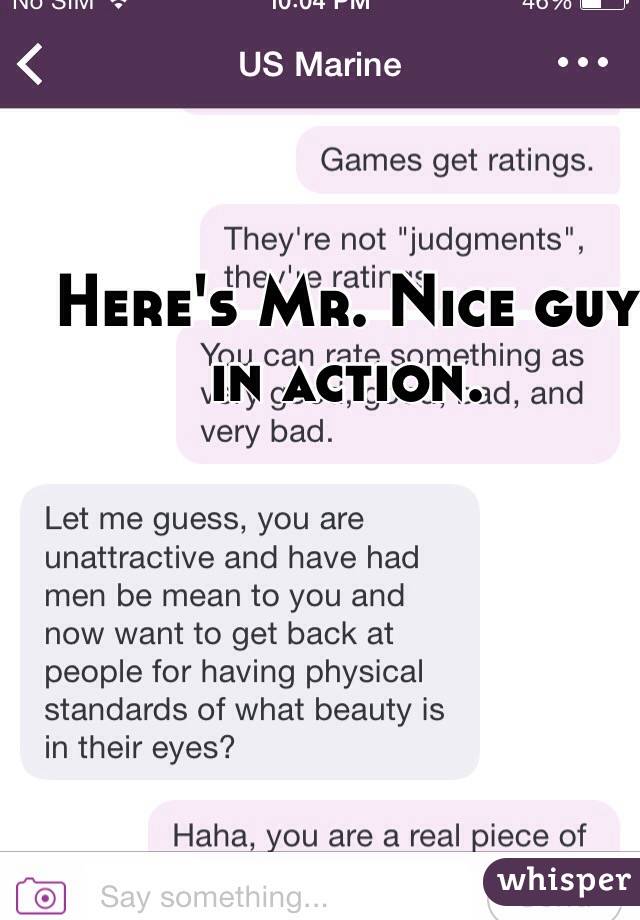 Here's Mr. Nice guy in action.