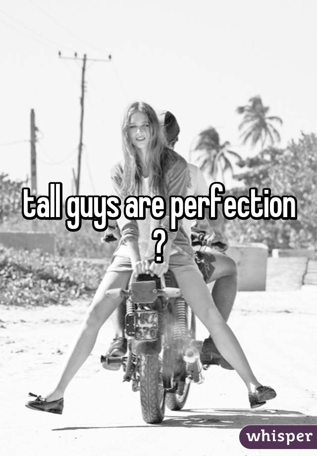tall guys are perfection 😍