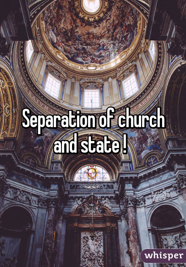 Separation of church and state !  