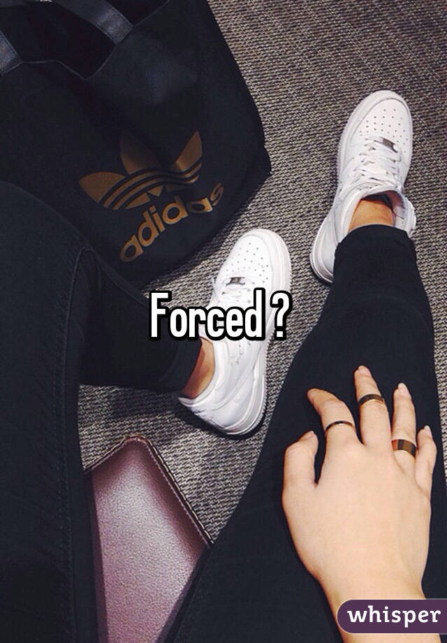 Forced ? 