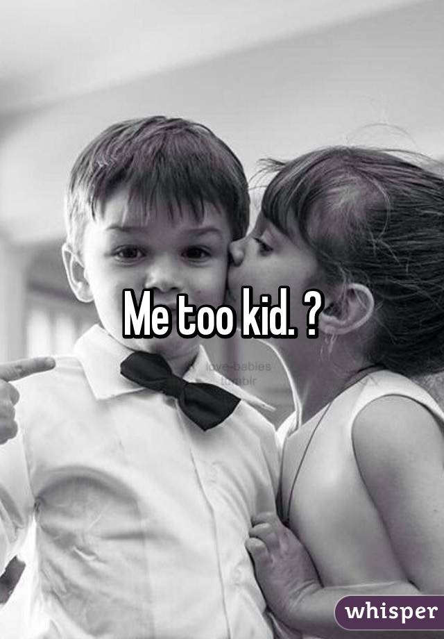 Me too kid. 😔